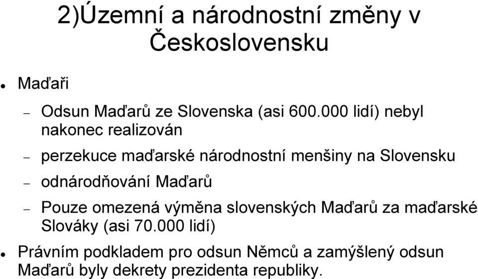 odnárodňování Maďarů Pouze omezená výměna slovenských Maďarů za maďarské Slováky (asi 70.