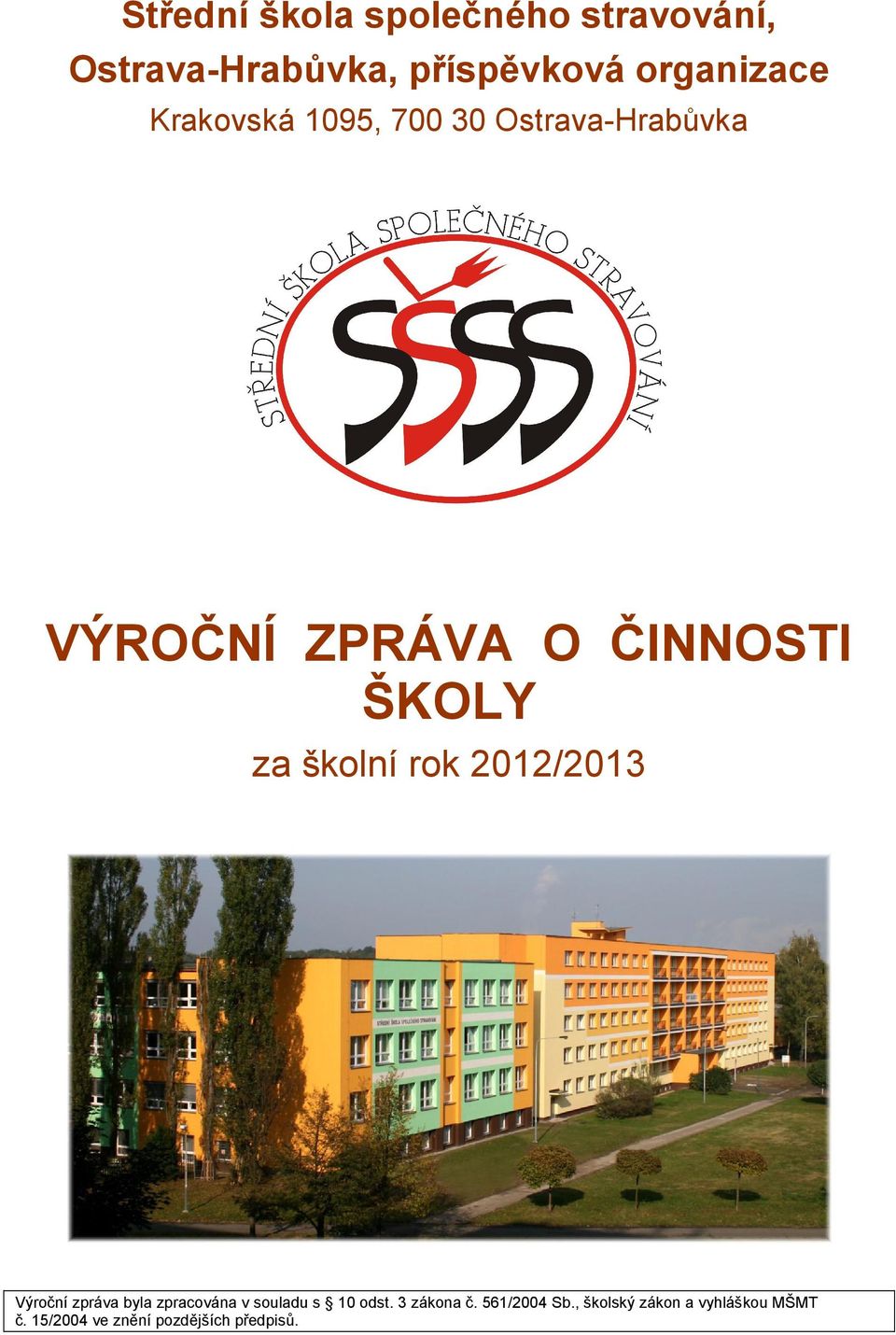 školní rok 2012/2013 Výroční zpráva byla zpracována v souladu s 10 odst.