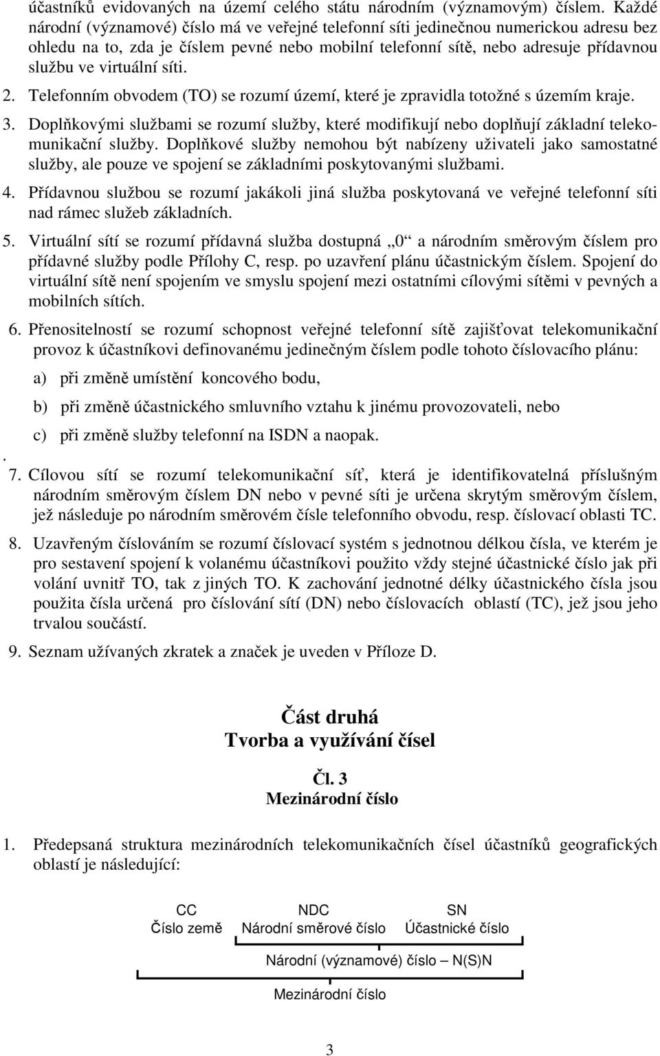 virtuální síti. 2. Telefonním obvodem (TO) se rozumí území, které je zpravidla totožné s územím kraje. 3.