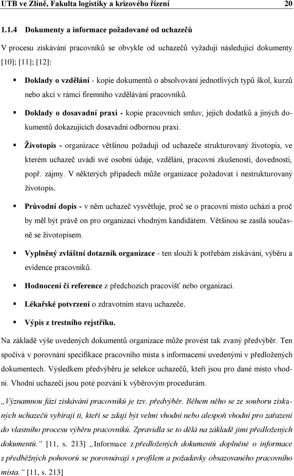 absolvování jednotlivých typŧ škol, kurzŧ nebo akcí v rámci firemního vzdělávání pracovníkŧ.