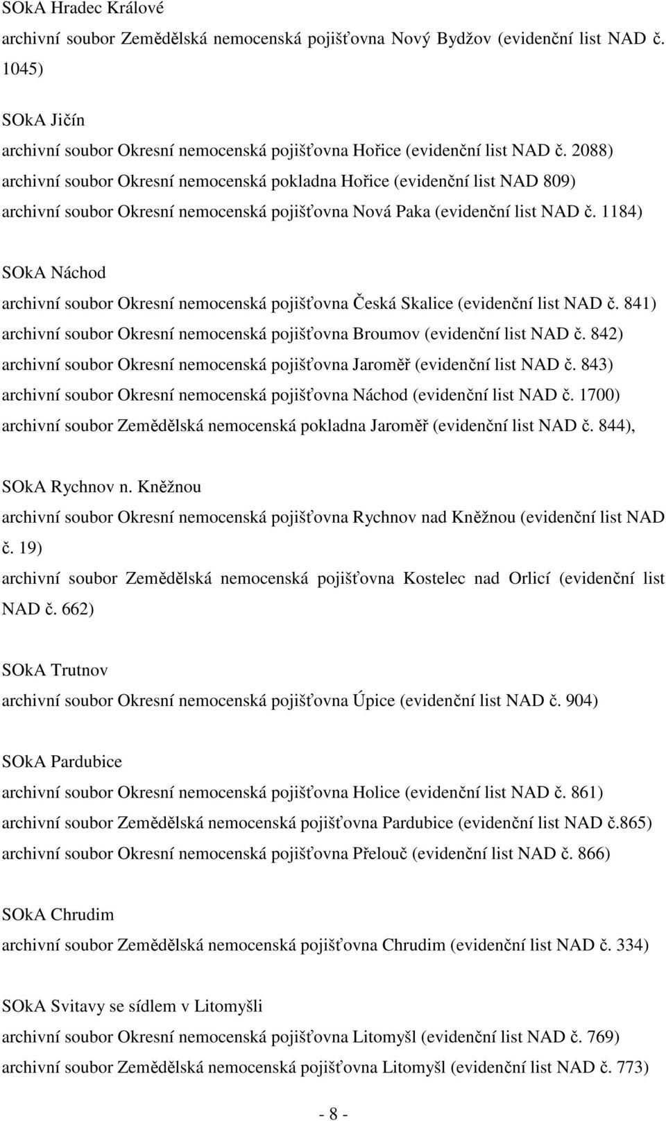 1184) SOkA Náchod archivní soubor Okresní nemocenská pojišťovna Česká Skalice (evidenční list NAD č. 841) archivní soubor Okresní nemocenská pojišťovna Broumov (evidenční list NAD č.