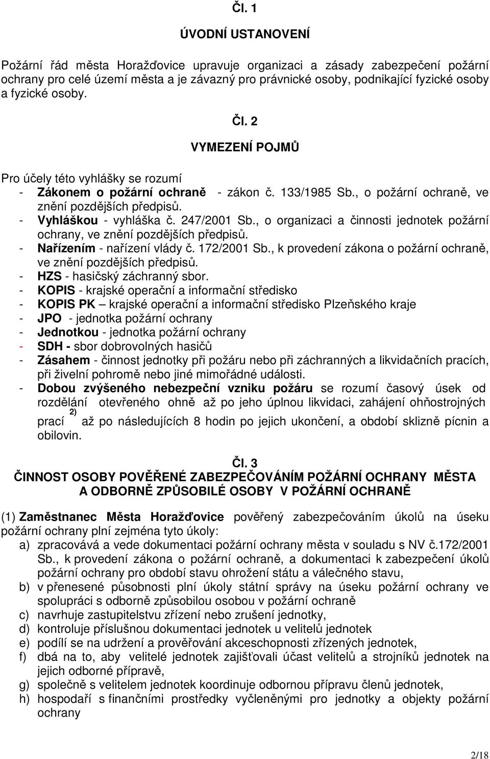 247/2001 Sb., o organizaci a činnosti jednotek požární ochrany, ve znění pozdějších předpisů. - Nařízením - nařízení vlády č. 172/2001 Sb.