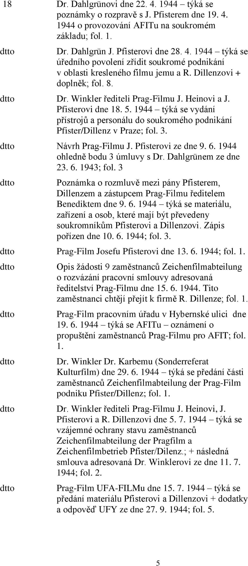 Návrh Prag-Filmu J. Pfisterovi ze dne 9. 6. 1944 ohledně bodu 3 úmluvy s Dr. Dahlgrünem ze dne 23. 6. 1943; fol.