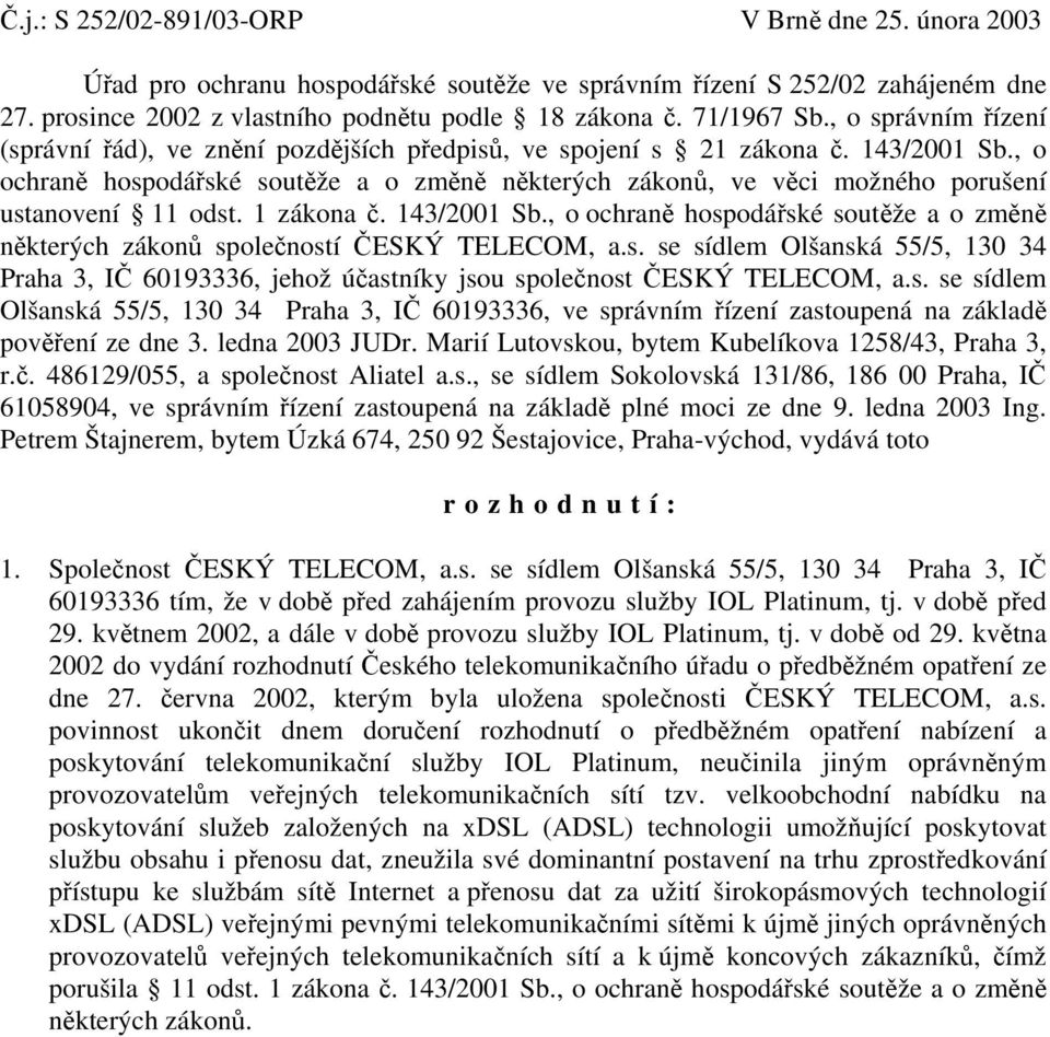 , o ochraně hospodářské soutěže a o změně některých zákonů, ve věci možného porušení ustanovení 11 odst. 1 zákona č. 143/2001 Sb.