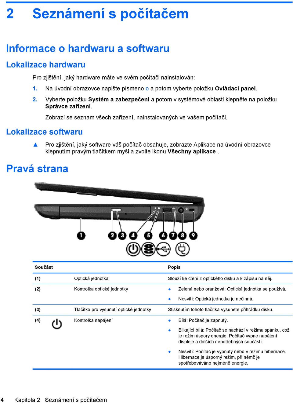 Lokalizace softwaru Zobrazí se seznam všech zařízení, nainstalovaných ve vašem počítači.