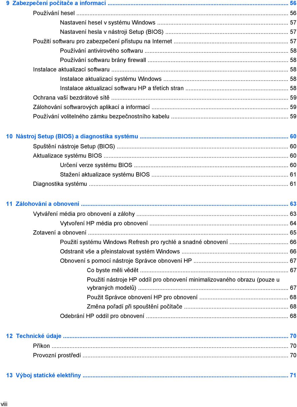 .. 58 Instalace aktualizací systému Windows... 58 Instalace aktualizací softwaru HP a třetích stran... 58 Ochrana vaší bezdrátové sítě... 59 Zálohování softwarových aplikací a informací.