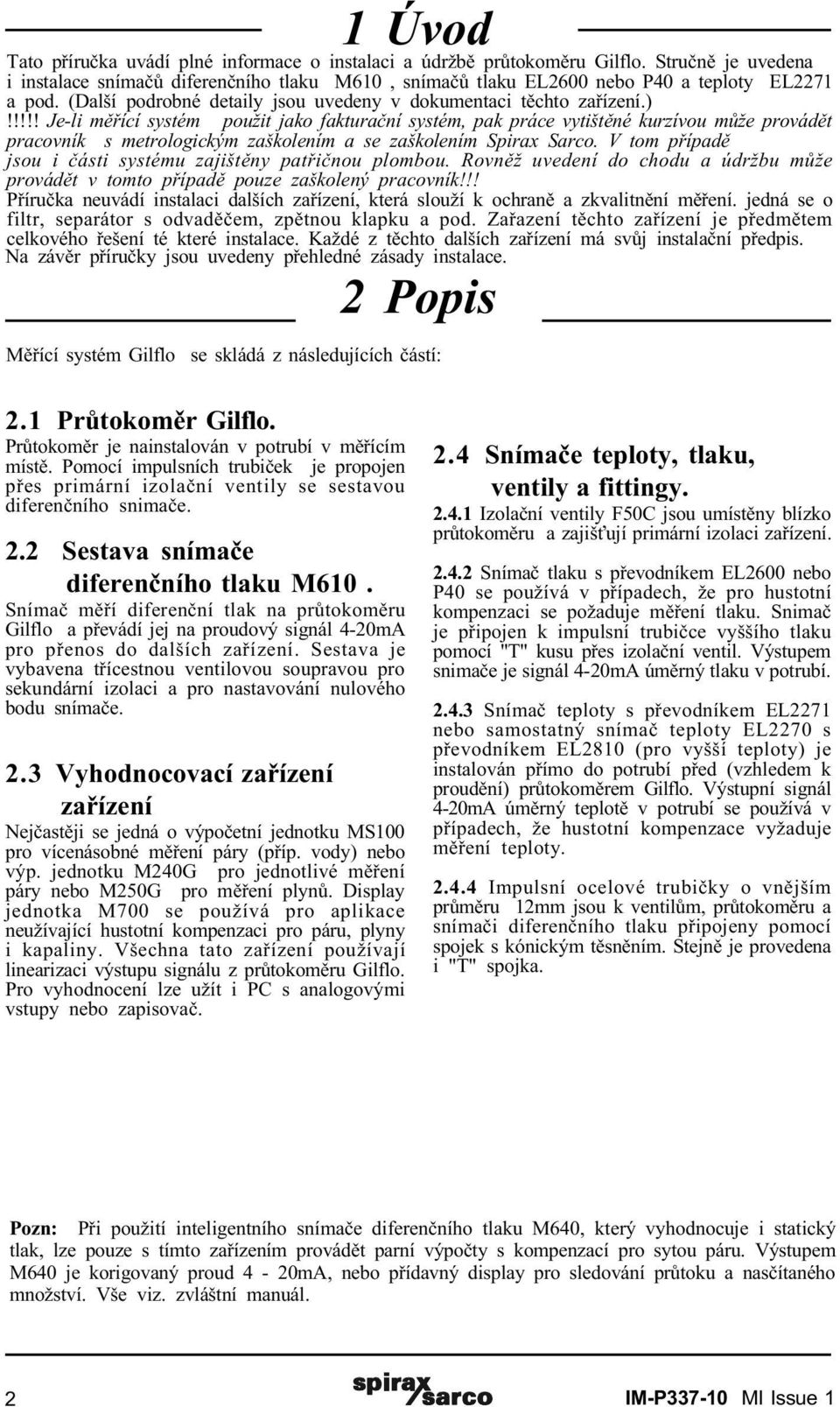 !!!! Je-li mìøící systém použit jako fakturaèní systém, pak práce vytištìné kurzívou mùže provádìt pracovník s metrologickým zaškolením a se zaškolením Spirax Sarco.