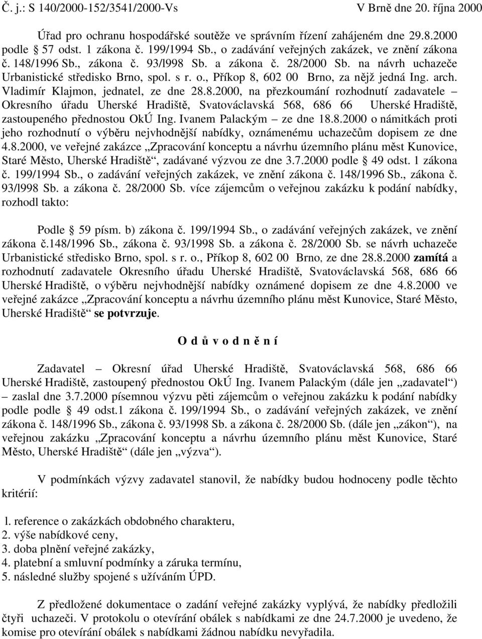 arch. Vladimír Klajmon, jednatel, ze dne 28.8.2000, na přezkoumání rozhodnutí zadavatele Okresního úřadu Uherské Hradiště, Svatováclavská 568, 686 66 Uherské Hradiště, zastoupeného přednostou OkÚ Ing.