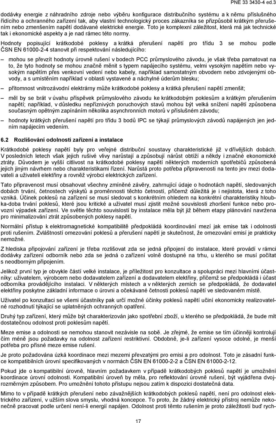 Hodnoty popisující krátkodobé poklesy a krátká přerušení napětí pro třídu 3 se mohou podle ČSN EN 61000-2-4 stanovit při respektování následujícího: mohou se převzít hodnoty úrovně rušení v bodech