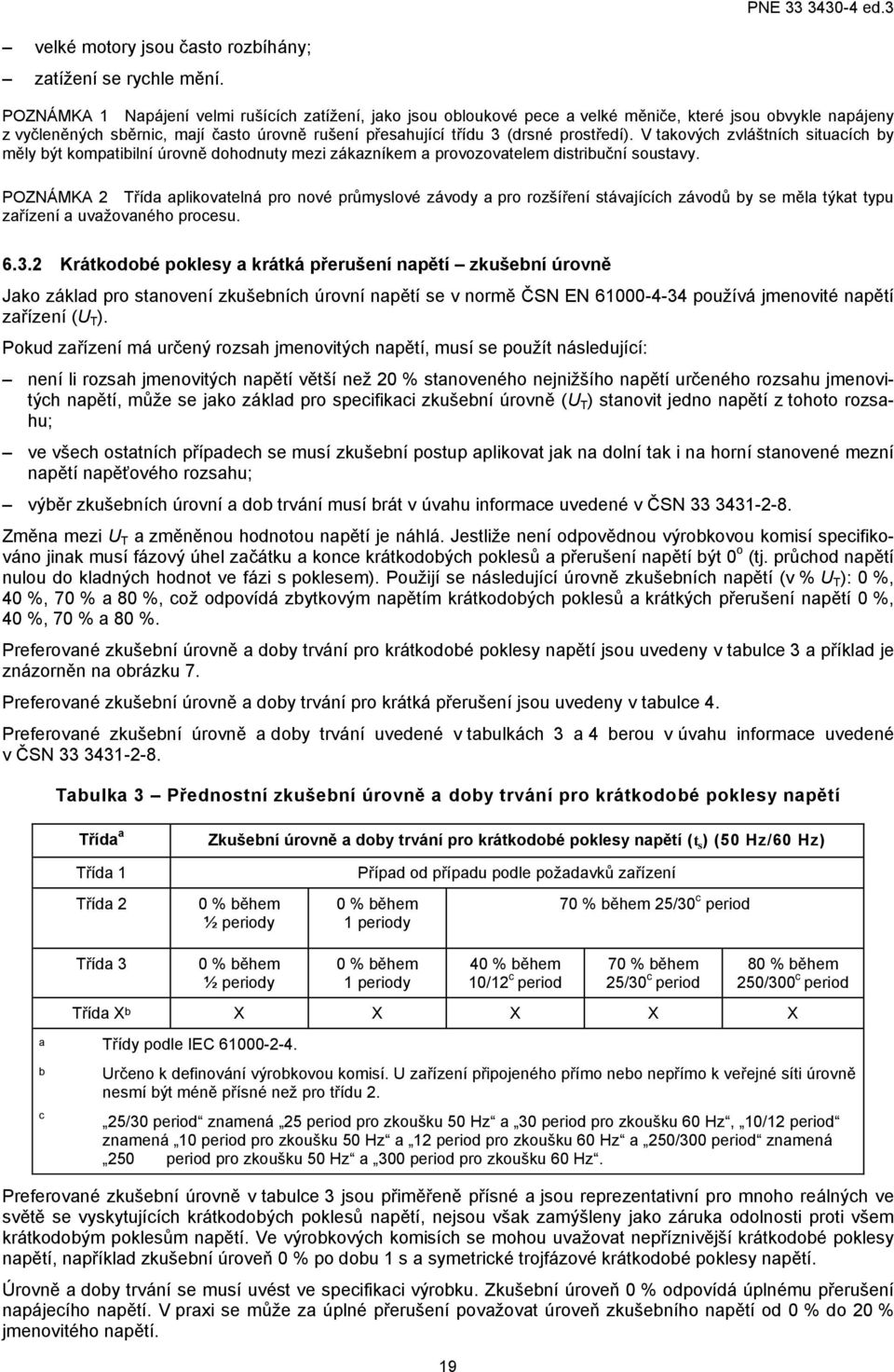 V takových zvláštních situacích by měly být kompatibilní úrovně dohodnuty mezi zákazníkem a provozovatelem distribuční soustavy.