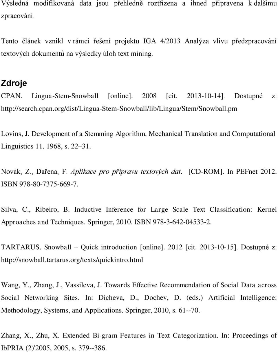 2013-10-14]. Dostupné z: http://search.cpan.org/dist/lingua-stem-snowball/lib/lingua/stem/snowball.pm Lovins, J. Development of a Stemming Algorithm.