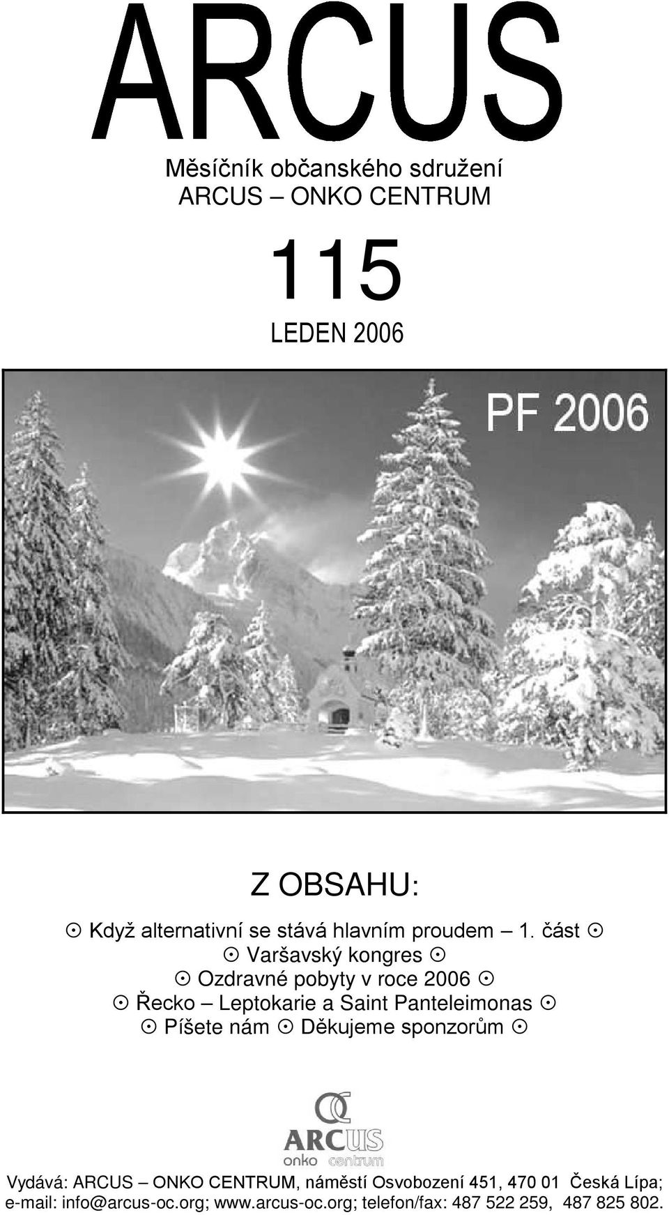 část Varšavský kongres Ozdravné pobyty v roce 2006 Řecko Leptokarie a Saint Panteleimonas Píšete nám