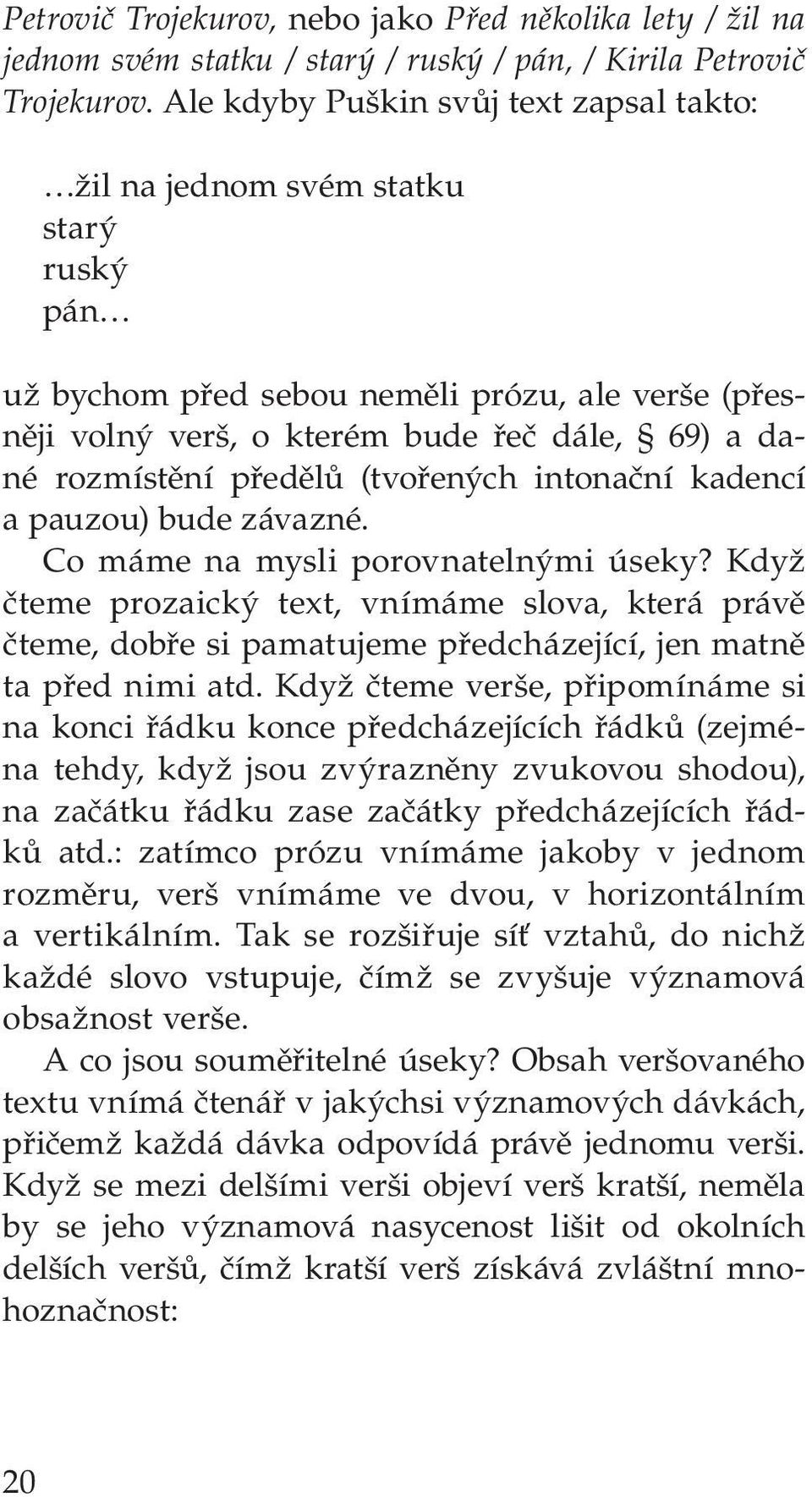 předělů (tvořených intonační kadencí a pauzou) bude závazné. Co máme na mysli porovnatelnými úseky?