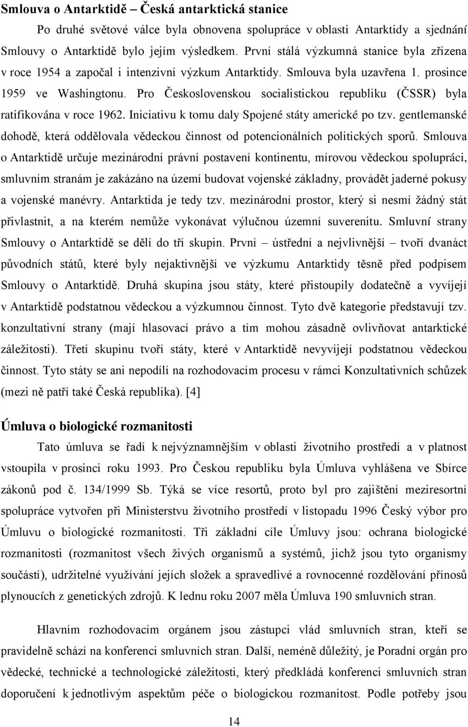 Pro Československou socialistickou republiku (ČSSR) byla ratifikována v roce 1962. Iniciativu k tomu daly Spojené státy americké po tzv.