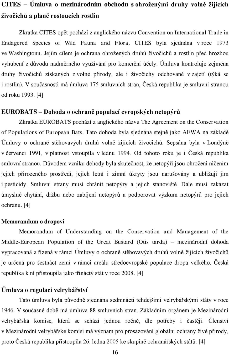 Jejím cílem je ochrana ohrožených druhů živočichů a rostlin před hrozbou vyhubení z důvodu nadměrného využívání pro komerční účely.