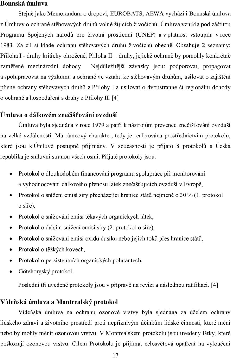 Obsahuje 2 seznamy: Příloha I - druhy kriticky ohrožené, Příloha II druhy, jejichž ochraně by pomohly konkrétně zaměřené mezinárodní dohody.