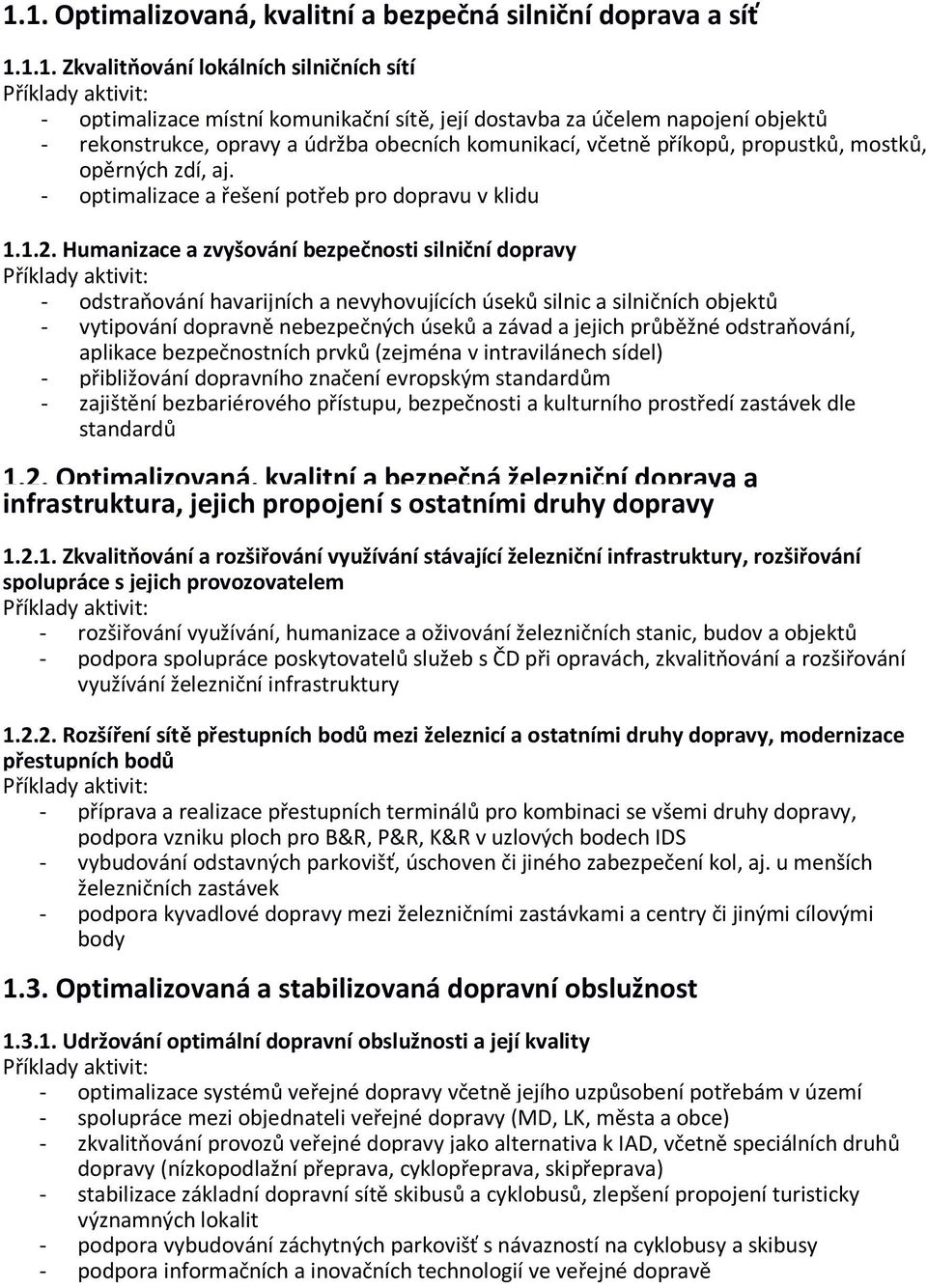 Humanizace a zvyšování bezpečnosti silniční dopravy - odstraňování havarijních a nevyhovujících úseků silnic a silničních objektů - vytipování dopravně nebezpečných úseků a závad a jejich průběžné