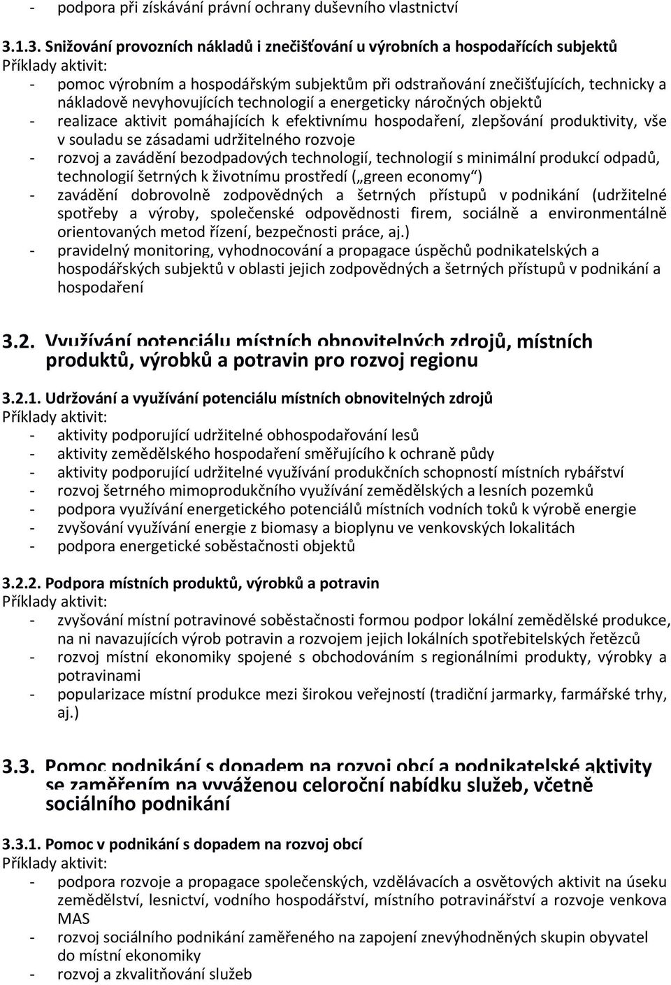 technologií a energeticky náročných objektů - realizace aktivit pomáhajících k efektivnímu hospodaření, zlepšování produktivity, vše v souladu se zásadami udržitelného rozvoje - rozvoj a zavádění