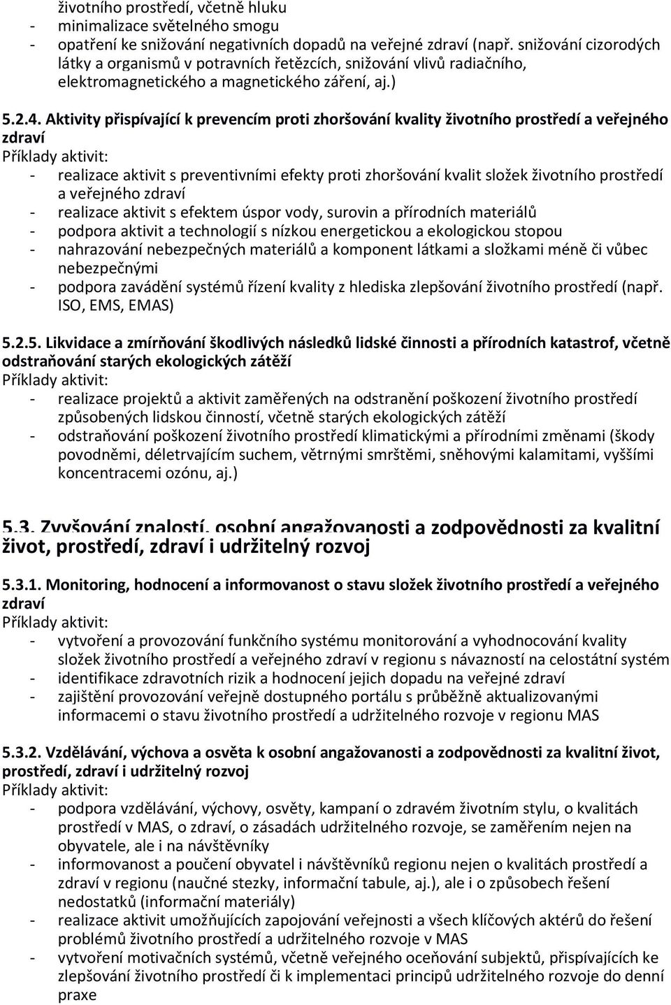 Aktivity přispívající k prevencím proti zhoršování kvality životního prostředí a veřejného zdraví - realizace aktivit s preventivními efekty proti zhoršování kvalit složek životního prostředí a