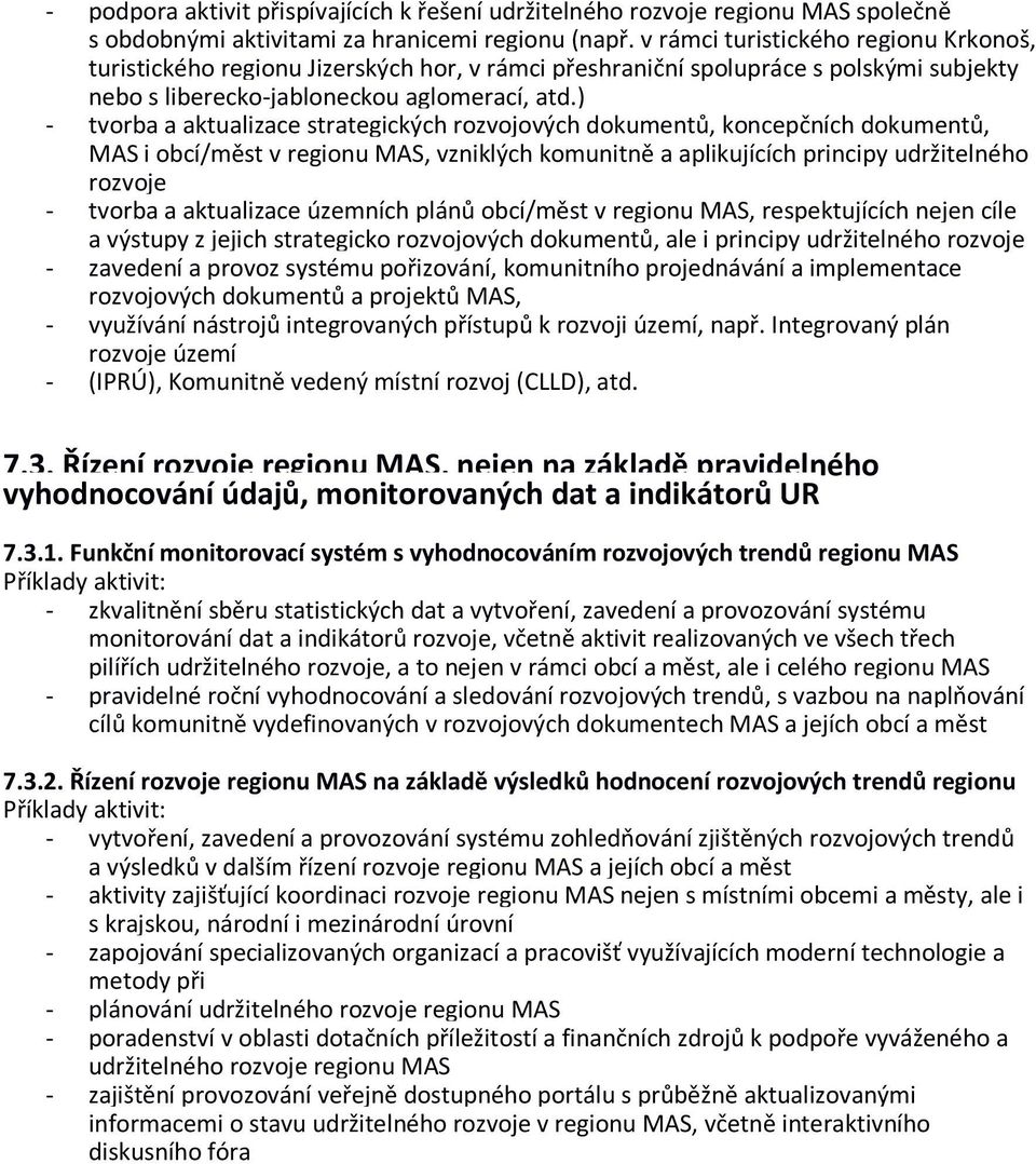 ) - tvorba a aktualizace strategických rozvojových dokumentů, koncepčních dokumentů, MAS i obcí/měst v regionu MAS, vzniklých komunitně a aplikujících principy udržitelného rozvoje - tvorba a