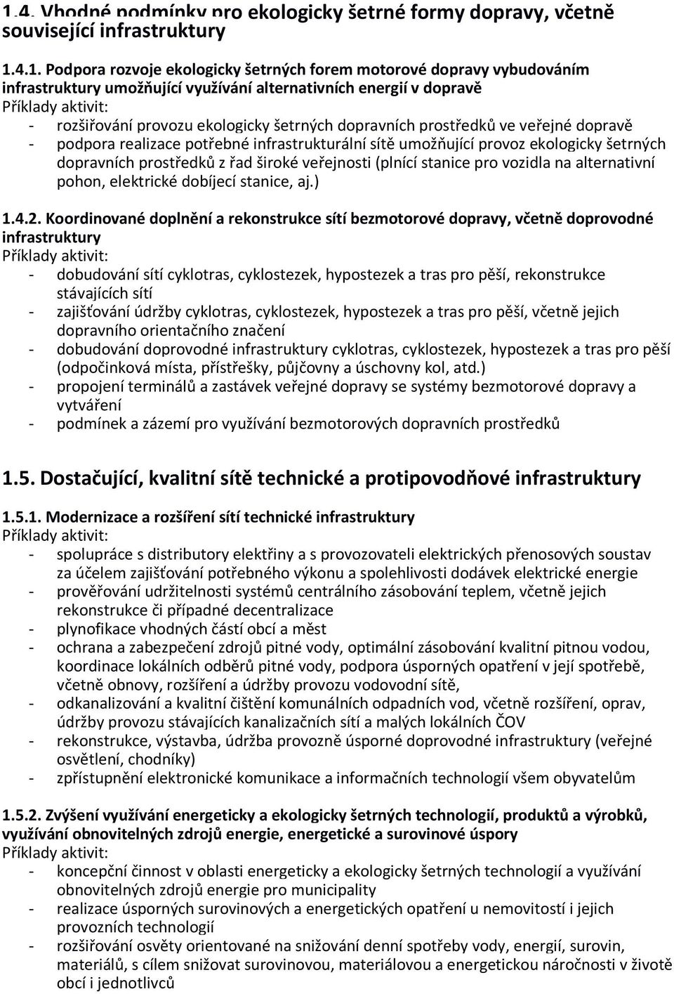 ekologicky šetrných dopravních prostředků z řad široké veřejnosti (plnící stanice pro vozidla na alternativní pohon, elektrické dobíjecí stanice, aj.) 1.4.2.