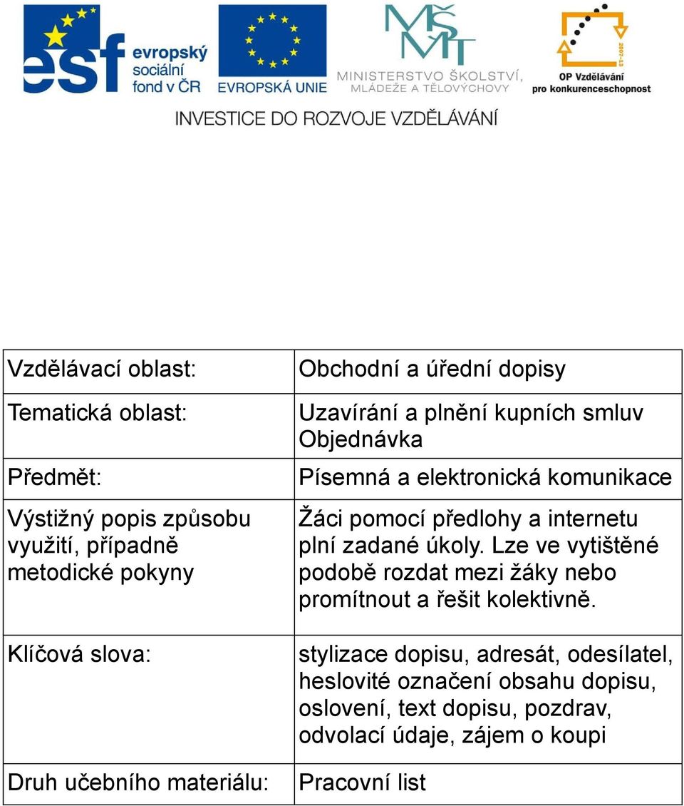 pomocí předlohy a internetu plní zadané úkoly. Lze ve vytištěné podobě rozdat mezi žáky nebo promítnout a řešit kolektivně.