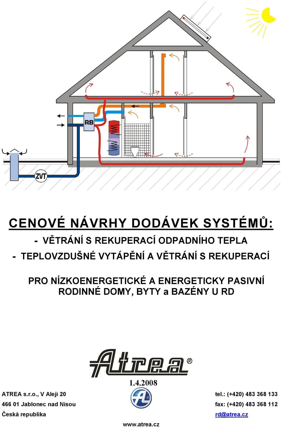 DOMY, BYTY a BAZÉNY U RD 1.4.2008 ATREA s.r.o., V Aleji 20 tel.