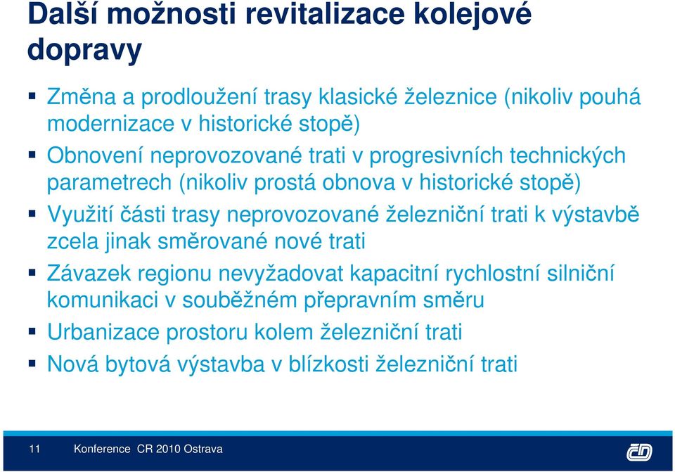 neprovozované železniční trati k výstavbě zcela jinak směrované nové trati Závazek regionu nevyžadovat kapacitní rychlostní silniční