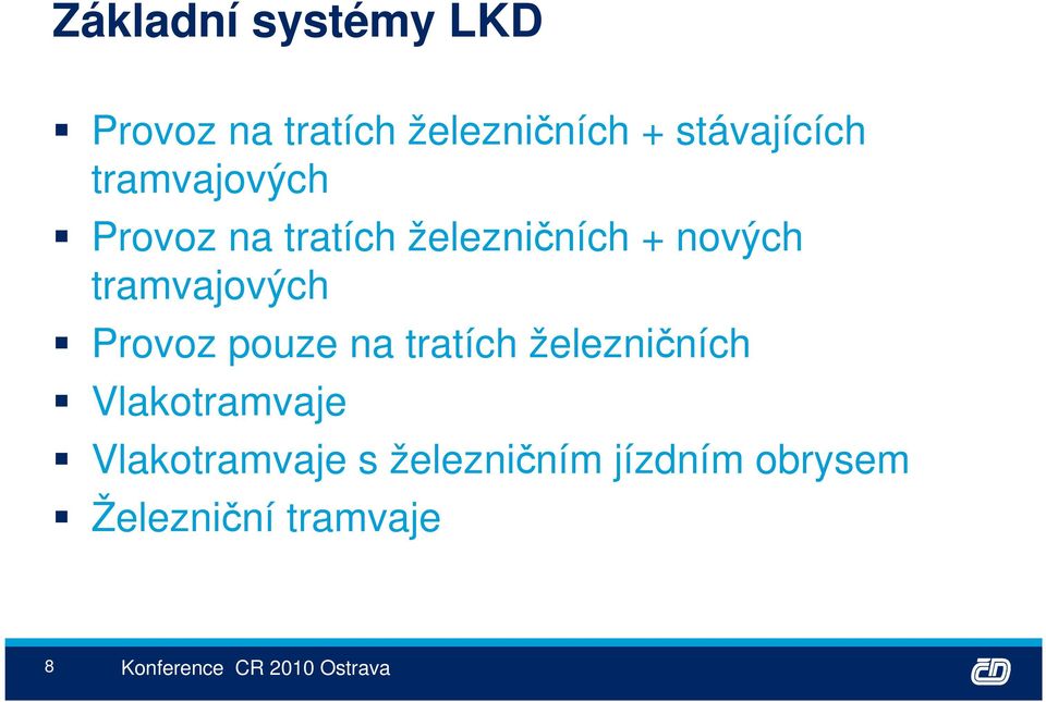 Provoz pouze na tratích železničních Vlakotramvaje Vlakotramvaje s