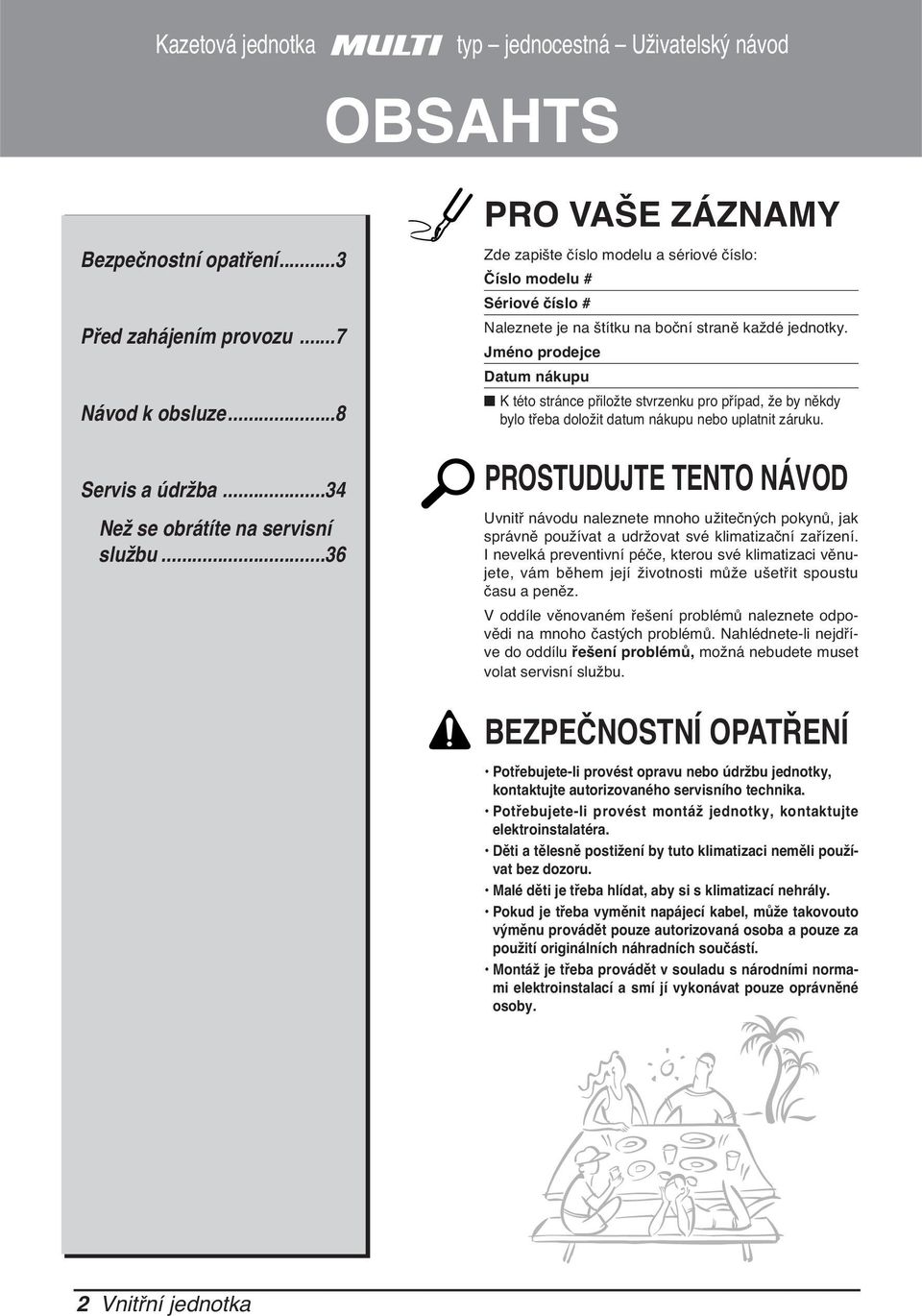 Jméno prodejce Datum nákupu n K této stránce přiložte stvrzenku pro případ, že by někdy bylo třeba doložit datum nákupu nebo uplatnit záruku.