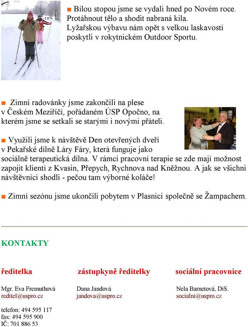 Využili jsme k návštěvě Den otevřených dveří v Pekařské dílně Láry Fáry, která funguje jako sociálně terapeutická dílna.