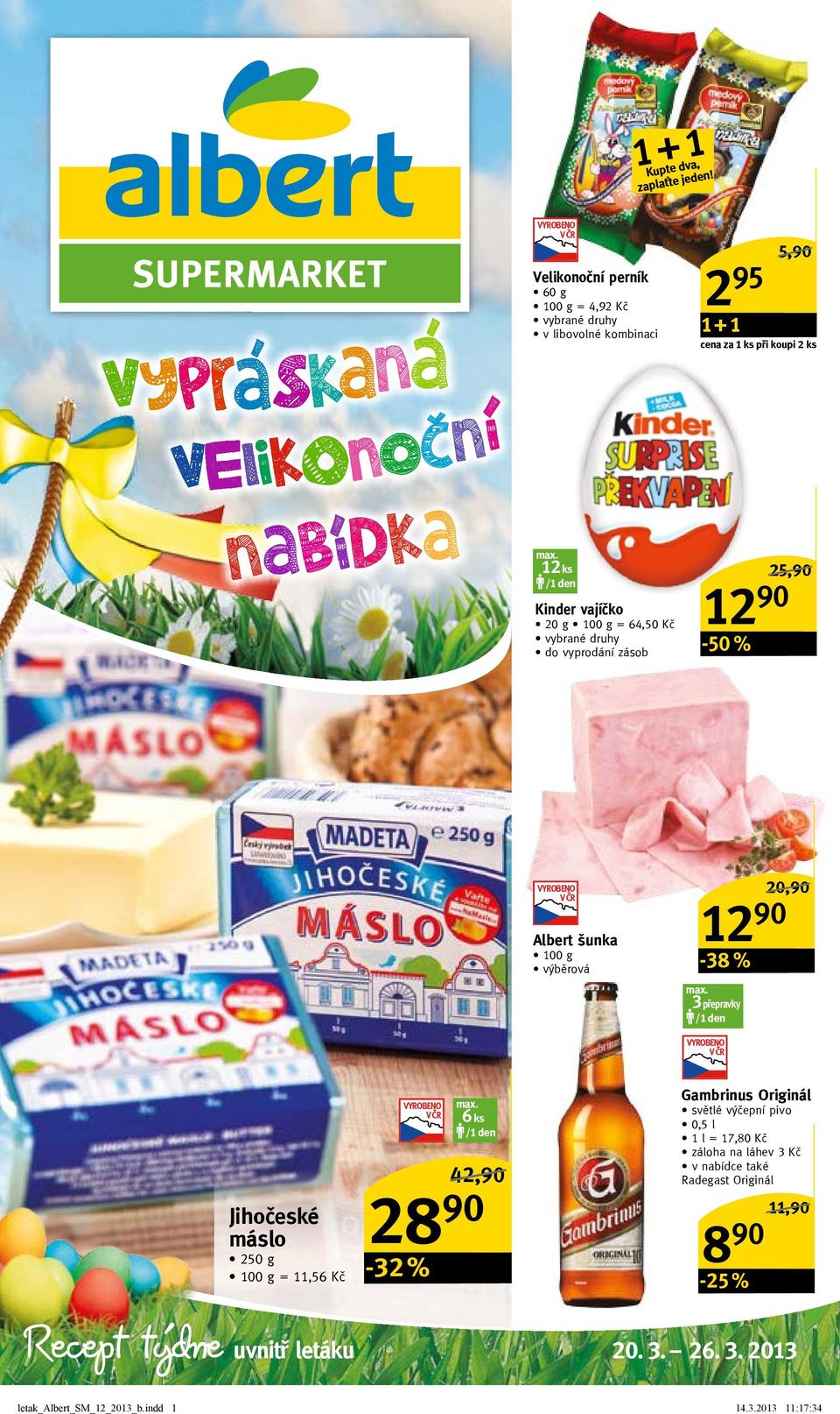 12 ks 25,/ 12 /1 den Kinder vajíčko 20 g = 64,50 Kč do vyprodání zásob -50 % 20,/ Albert šunka výběrová 5,/ 12-38 % max. přepravky /1 den 3 max.