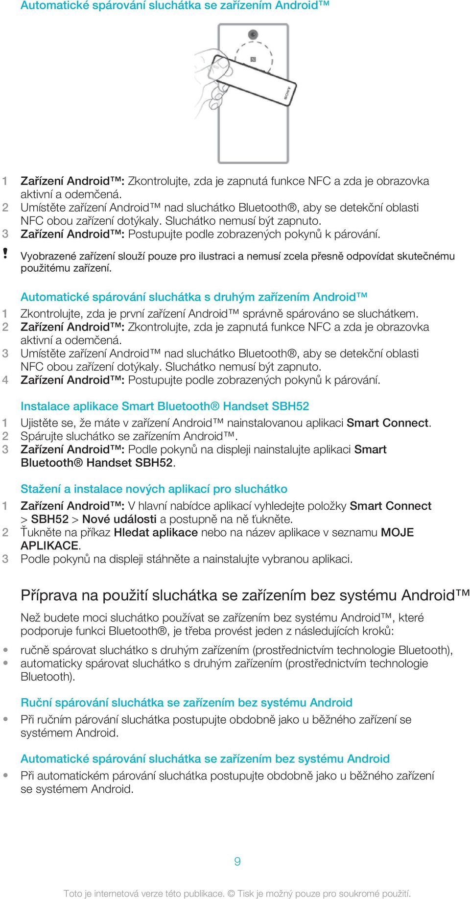 3 Zařízení Android : Postupujte podle zobrazených pokynů k párování. Vyobrazené zařízení slouží pouze pro ilustraci a nemusí zcela přesně odpovídat skutečnému použitému zařízení.