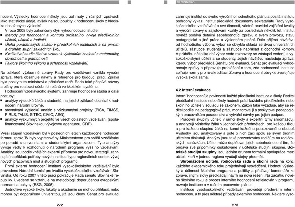 a na prvním a druhém stupni základních škol, Kvalitativní studie škol ve vztahu k výsledkům znalostí z matematiky, dovedností a gramotnosti, Faktory školního výkonu a schopnosti vzdělávání.