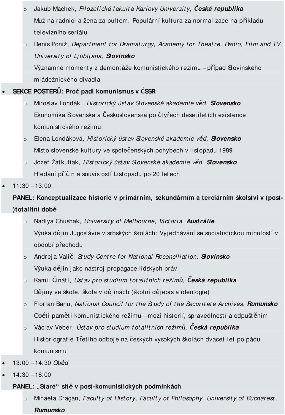 z demontáže komunistického režimu případ Slovinského mládežnického divadla SEKCE POSTERŮ: Proč padl komunismus v ĆSSR o Miroslav Londák, Historický ústav Slovenské akademie věd, Slovensko Ekonomika