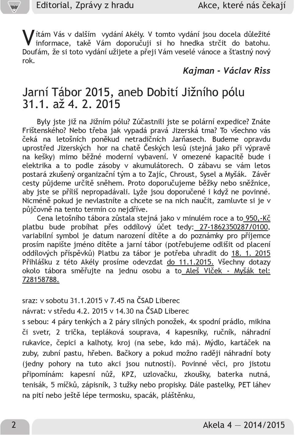 Zúčastnili jste se polární expedice? Znáte Frištenského? Nebo třeba jak vypadá pravá Jizerská tma? To všechno vás čeká na letošních poněkud netradičních Jarňasech.