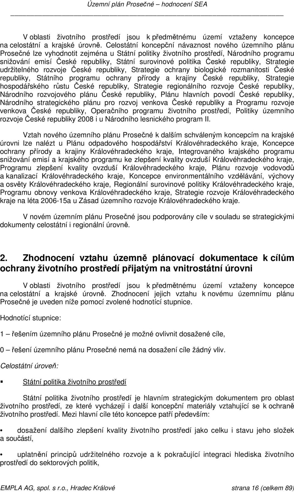 politika České republiky, Strategie udržitelného rozvoje České republiky, Strategie ochrany biologické rozmanitosti České republiky, Státního programu ochrany přírody a krajiny České republiky,