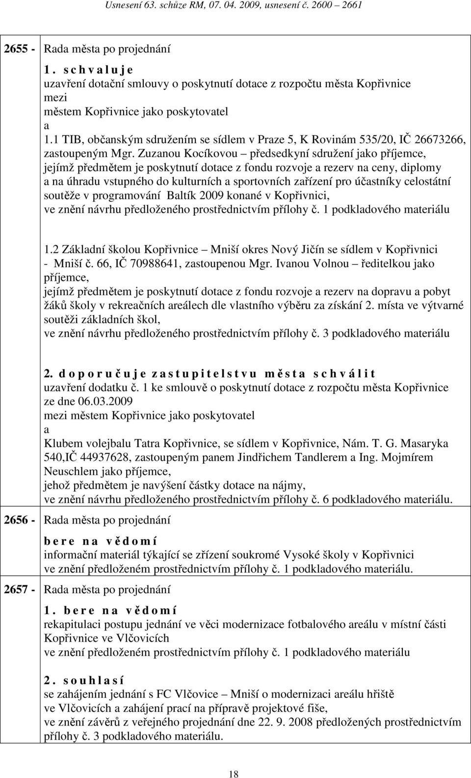 Zuznou Kocíkovou předsedkyní sdružení jko příjemce, jejímž předmětem je poskytnutí dotce z fondu rozvoje rezerv n ceny, diplomy n úhrdu vstupného do kulturních sportovních zřízení pro účstníky