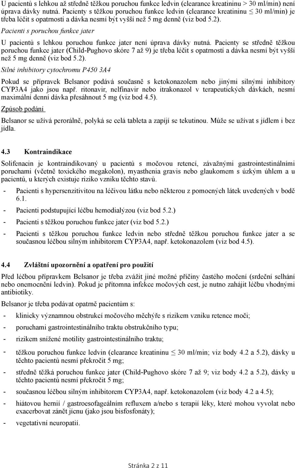 Pacienti s poruchou funkce jater U pacientů s lehkou poruchou funkce jater není úprava dávky nutná.