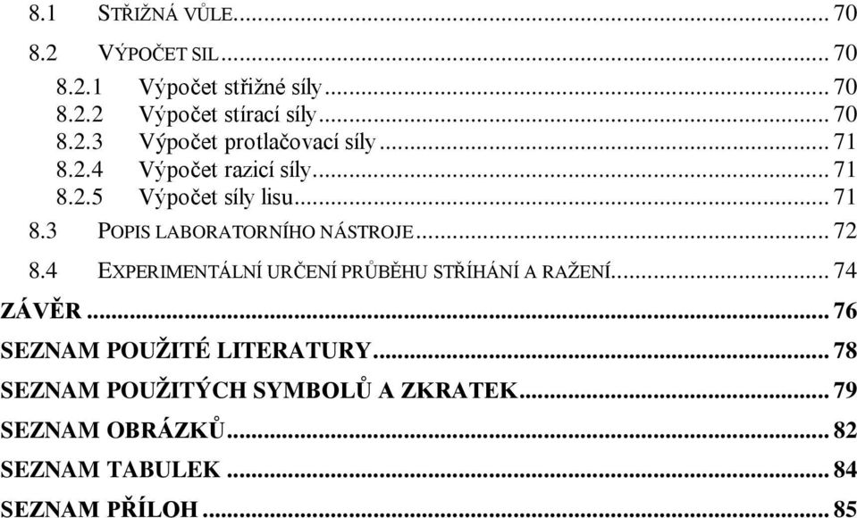 4 EXPERIMENTÁLNÍ URČENÍ PRŮBĚHU STŘÍHÁNÍ A RAŽENÍ... 74 ZÁVĚR... 76 SEZNAM POUŽITÉ LITERATURY.