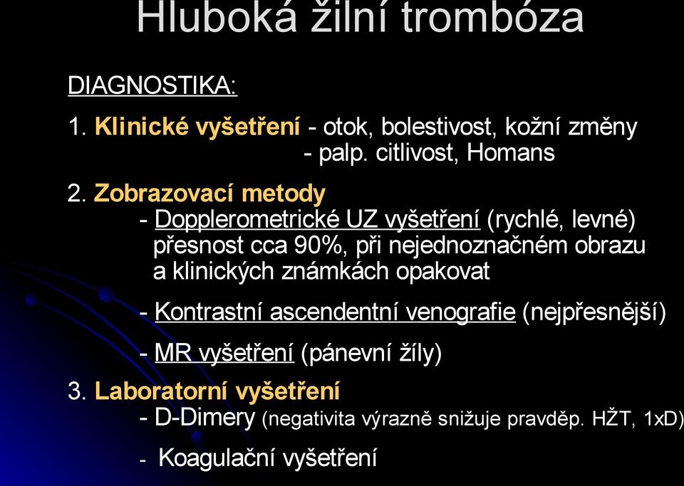 Zobrazovací metody - Dopplerometrické UZ vyšetření (rychlé, levné) přesnost cca 90%, při nejednoznačném obrazu