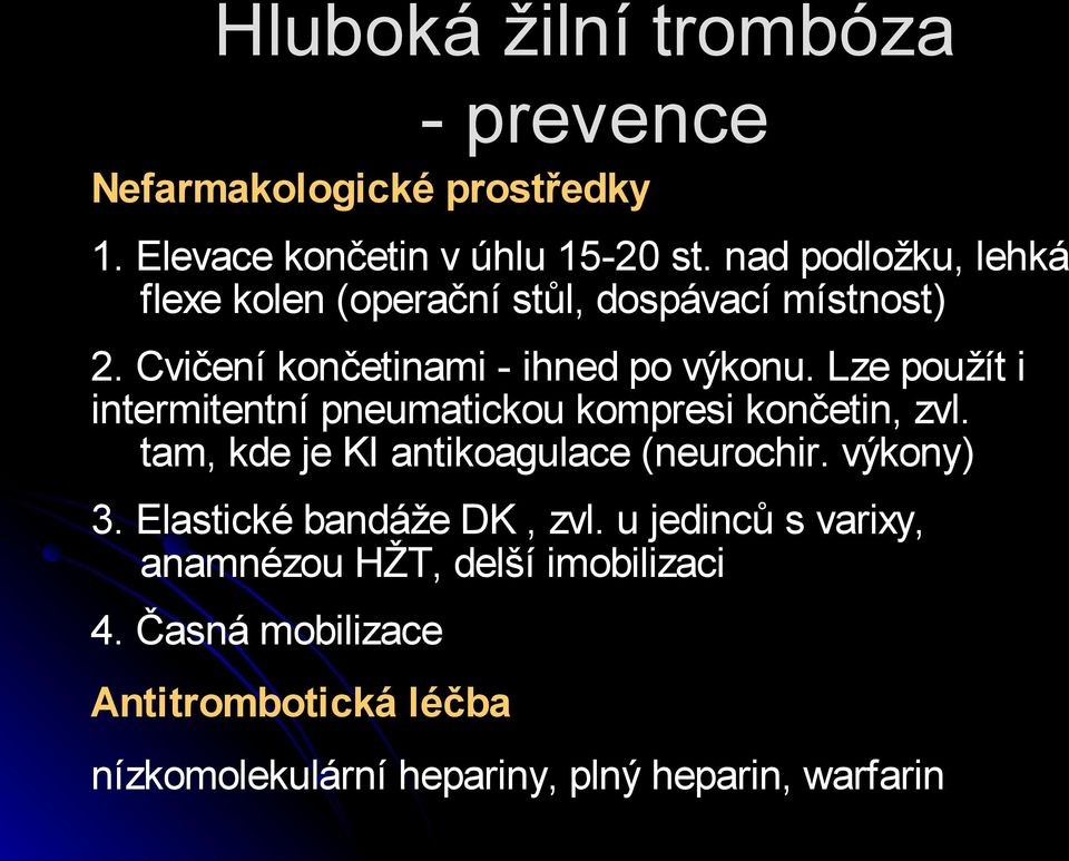 Lze použít i intermitentní pneumatickou kompresi končetin, zvl. tam, kde je KI antikoagulace (neurochir. výkony) 3.