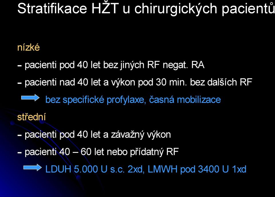 bez dalších RF bez specifické profylaxe, časná mobilizace střední - pacienti