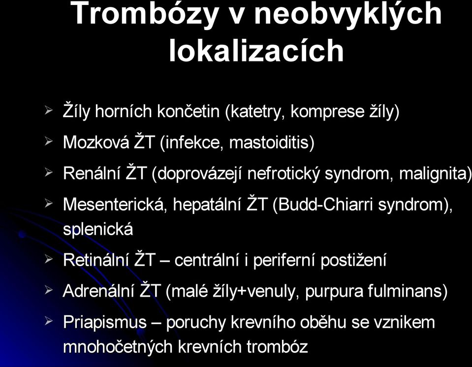 hepatální ŽT (Budd-Chiarri syndrom), splenická Retinální ŽT centrální i periferní postižení