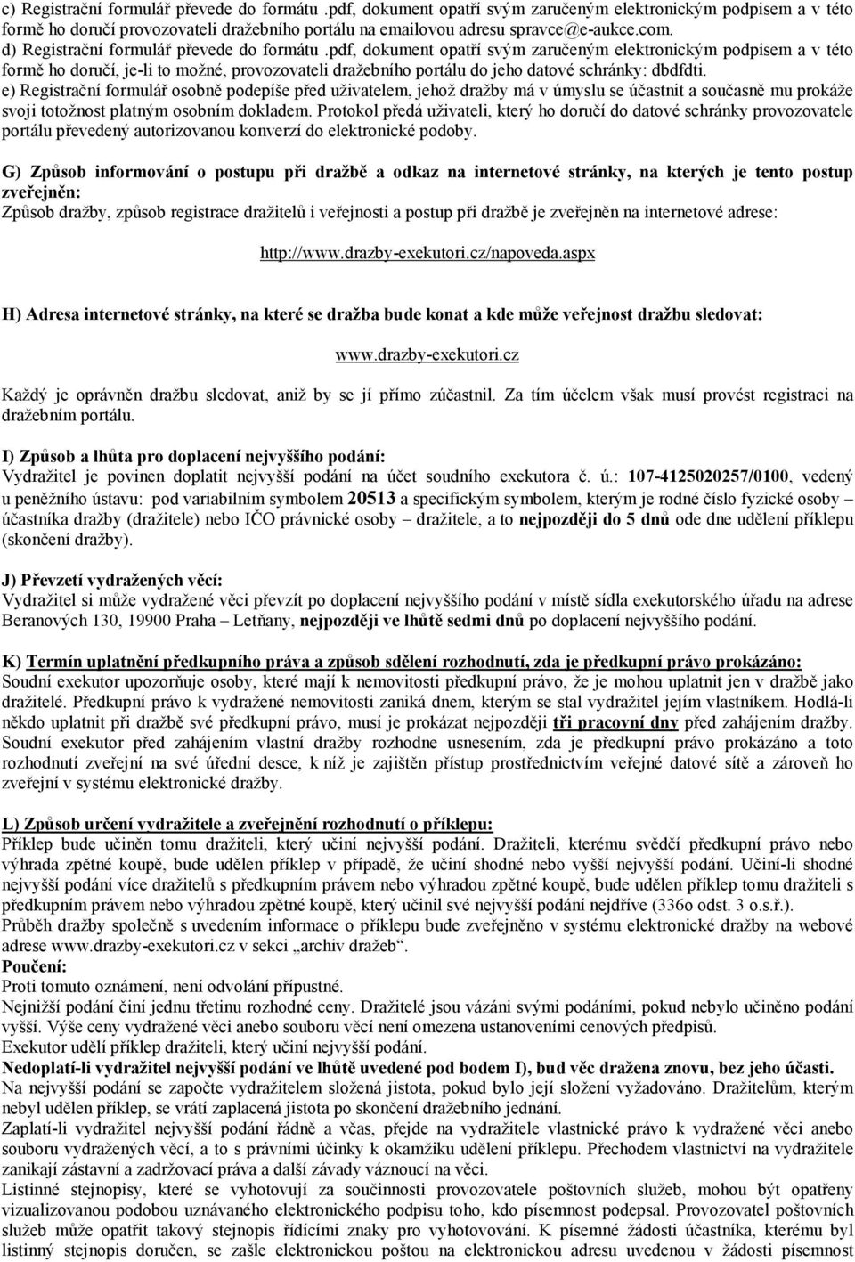 pdf, dokument opatří svým zaručeným elektronickým podpisem a v této formě ho doručí, je-li to možné, provozovateli dražebního portálu do jeho datové schránky: dbdfdti.