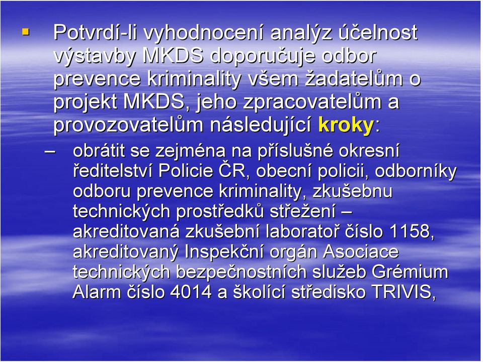 policii, odborníky odboru prevence kriminality, zkušebnu technických prostředk edků střežen ení akreditovaná zkušebn ební laboratoř číslo