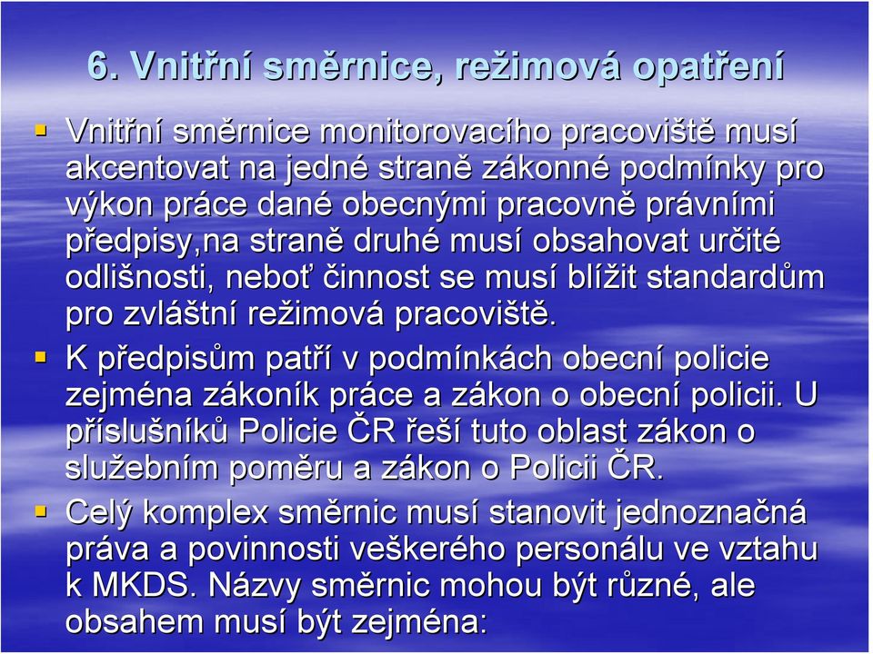 K předpisům m patří v podmínk nkách obecní policie zejména zákonz koník k práce a zákon z o obecní policii.