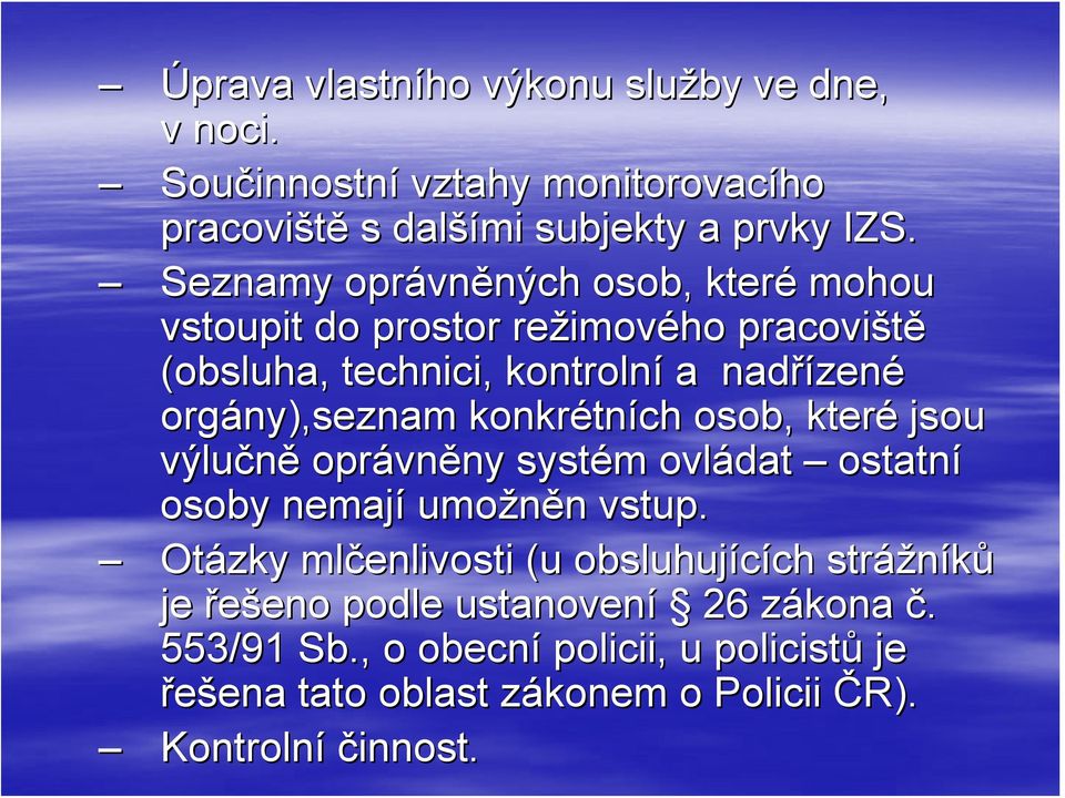 konkrétn tních osob, které jsou výlučně oprávn vněny ny systém m ovládat ostatní osoby nemají umožněn n vstup.