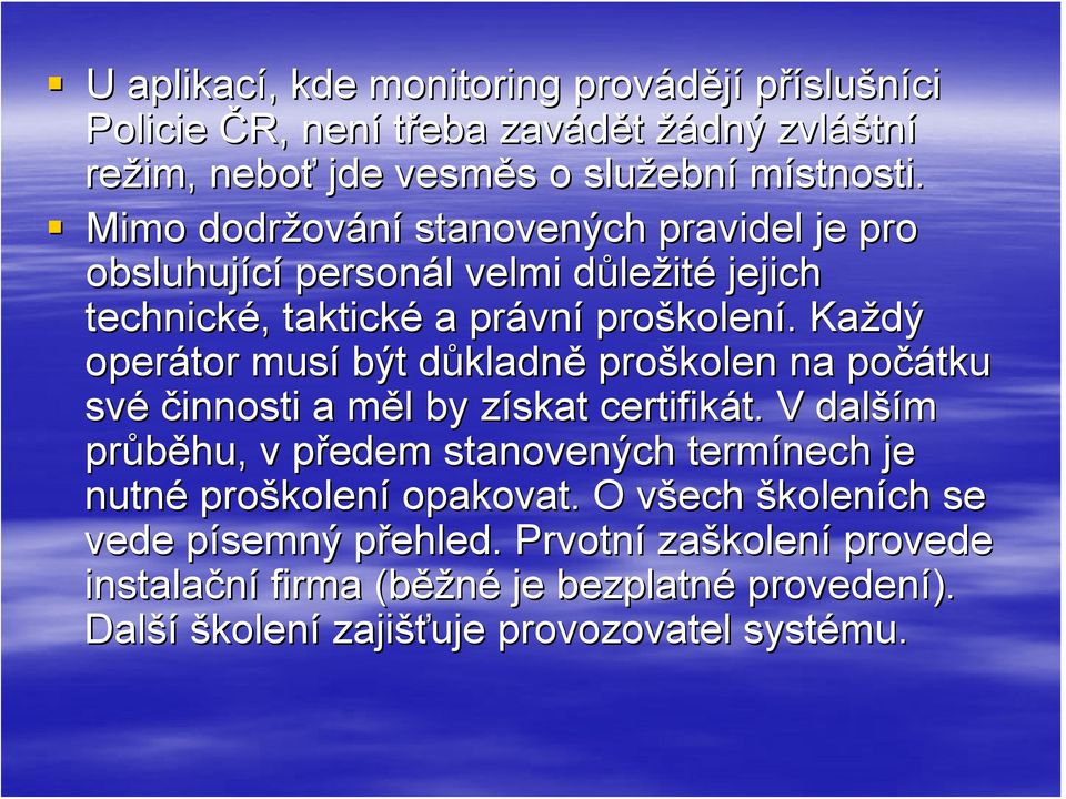 . Každý operátor musí být důkladnd kladně proškolen na počátku své činnosti a měl m l by získat z certifikát. t.