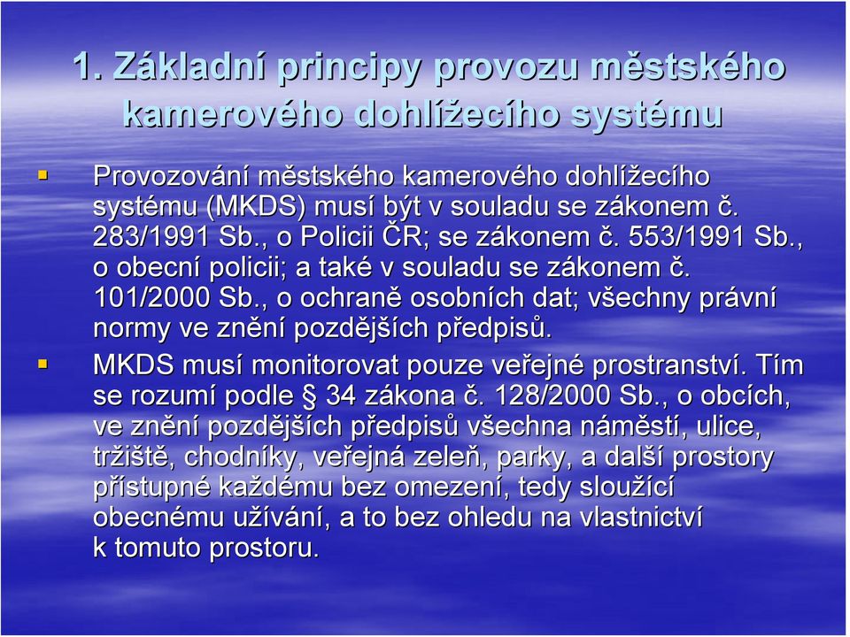 , o ochraně osobních dat; všechny v právn vní normy ve znění pozdější ších předpisp edpisů. MKDS musí monitorovat pouze veřejn ejné prostranství.. Tím T se rozumí podle 34 zákona z č.